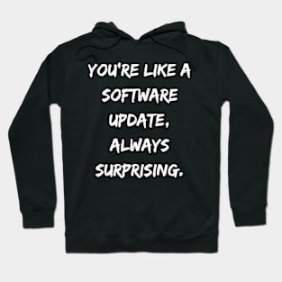 You're Like a Software Update Always Surprising Hoodie